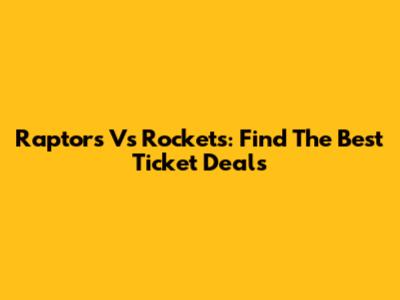 Raptors Vs Rockets: Find The Best Ticket Deals