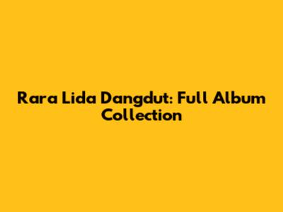 Rara Lida Dangdut: Full Album Collection