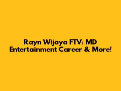 Rayn Wijaya FTV: MD Entertainment Career & More!