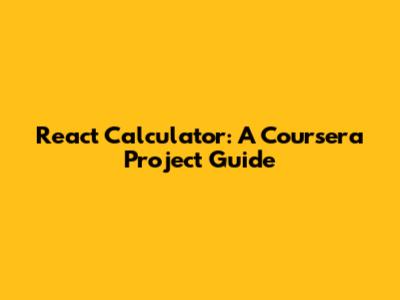 React Calculator: A Coursera Project Guide