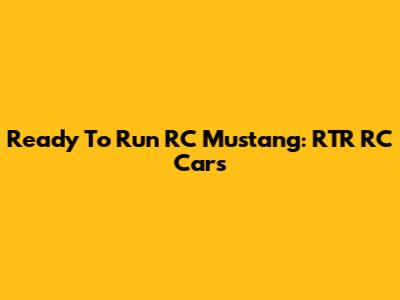 Ready To Run RC Mustang: RTR RC Cars