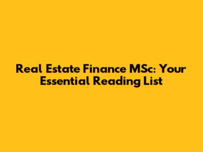 Real Estate Finance MSc: Your Essential Reading List