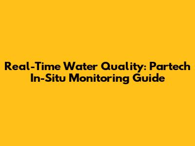 Real-Time Water Quality: Partech In-Situ Monitoring Guide