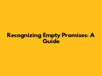 Recognizing Empty Promises: A Guide