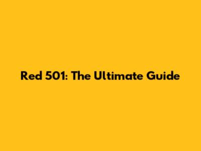 Red 501: The Ultimate Guide