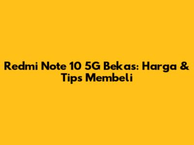 Redmi Note 10 5G Bekas: Harga & Tips Membeli