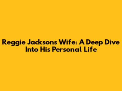 Reggie Jackson's Wife: A Deep Dive Into His Personal Life