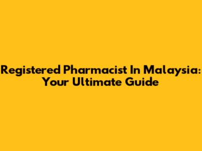 Registered Pharmacist In Malaysia: Your Ultimate Guide