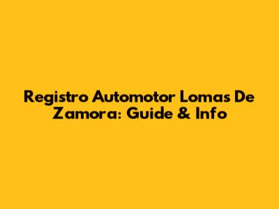 Registro Automotor Lomas De Zamora: Guide & Info
