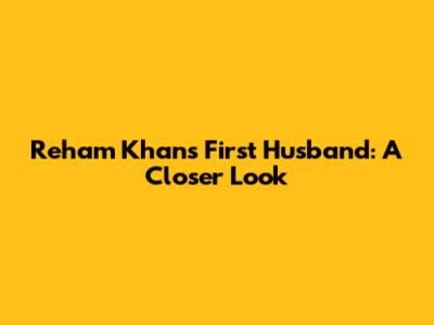 Reham Khan's First Husband: A Closer Look