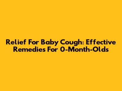 Relief For Baby Cough: Effective Remedies For 0-Month-Olds