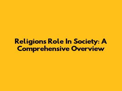 Religion's Role In Society: A Comprehensive Overview
