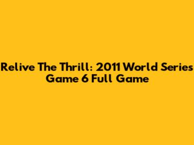 Relive The Thrill: 2011 World Series Game 6 Full Game