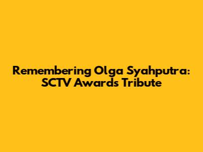Remembering Olga Syahputra: SCTV Awards Tribute