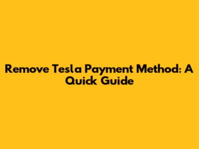 Remove Tesla Payment Method: A Quick Guide