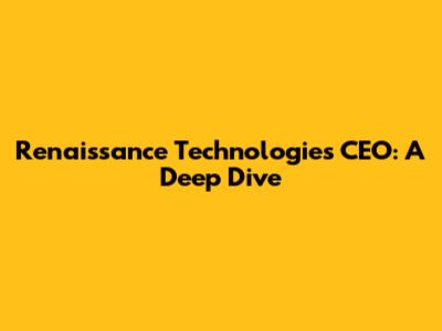 Renaissance Technologies CEO: A Deep Dive