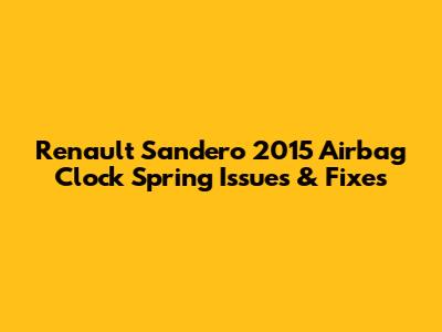 Renault Sandero 2015 Airbag Clock Spring Issues & Fixes