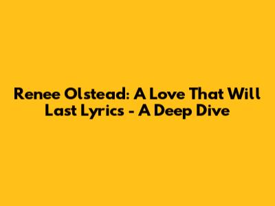 Renee Olstead: A Love That Will Last Lyrics - A Deep Dive