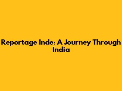 Reportage Inde: A Journey Through India