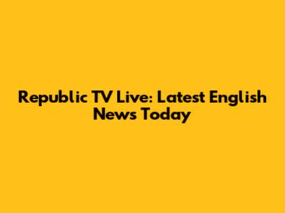 Republic TV Live: Latest English News Today