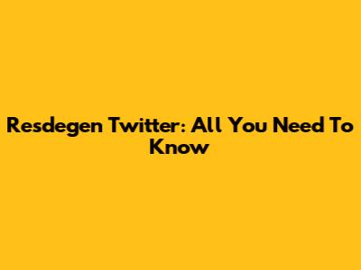 Resdegen Twitter: All You Need To Know