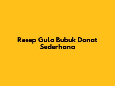 Resep Gula Bubuk Donat Sederhana