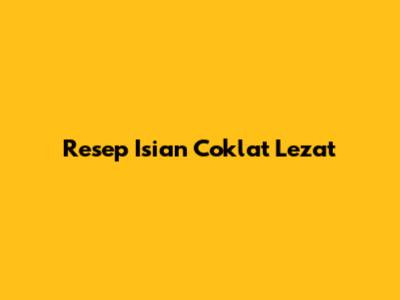 Resep Isian Coklat Lezat