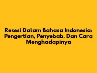 Resesi Dalam Bahasa Indonesia: Pengertian, Penyebab, Dan Cara Menghadapinya