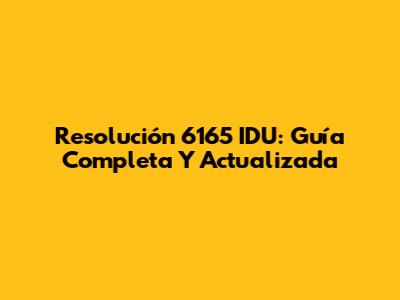 Resolución 6165 IDU: Guía Completa Y Actualizada