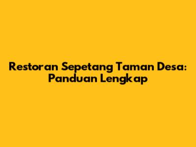 Restoran Sepetang Taman Desa: Panduan Lengkap