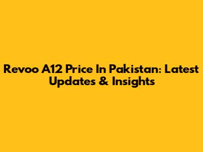 Revoo A12 Price In Pakistan: Latest Updates & Insights