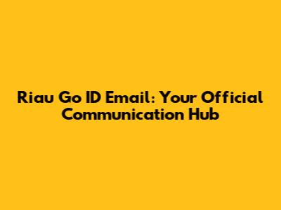 Riau Go ID Email: Your Official Communication Hub