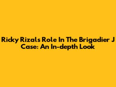 Ricky Rizal's Role In The Brigadier J Case: An In-depth Look