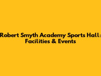 Robert Smyth Academy Sports Hall: Facilities & Events