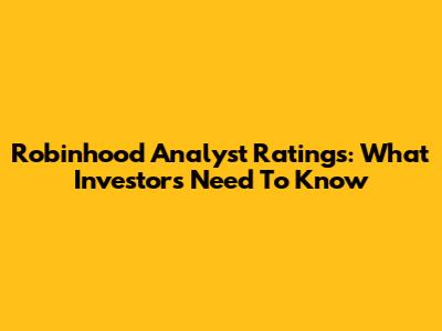 Robinhood Analyst Ratings: What Investors Need To Know