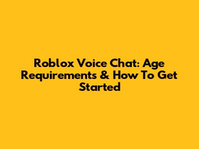 Roblox Voice Chat: Age Requirements & How To Get Started
