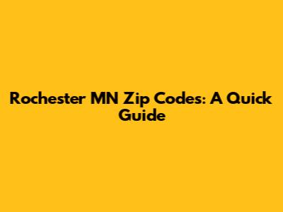 Rochester MN Zip Codes: A Quick Guide