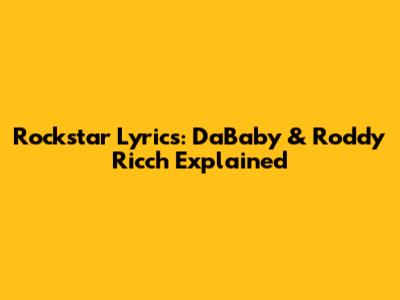Rockstar Lyrics: DaBaby & Roddy Ricch Explained