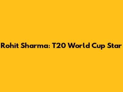Rohit Sharma: T20 World Cup Star
