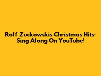 Rolf Zuckowski's Christmas Hits: Sing Along On YouTube!