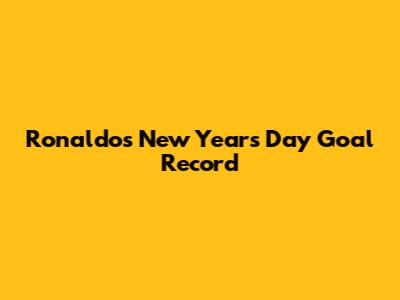 Ronaldo's New Year's Day Goal Record