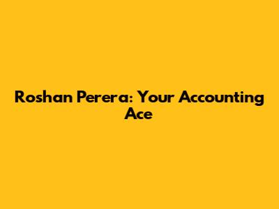 Roshan Perera: Your Accounting Ace