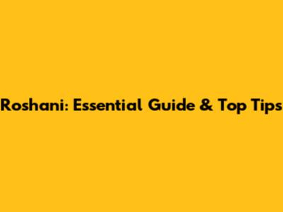 Roshani: Essential Guide & Top Tips