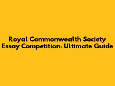 Royal Commonwealth Society Essay Competition: Ultimate Guide