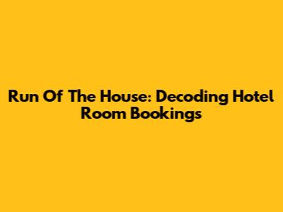 Run Of The House: Decoding Hotel Room Bookings