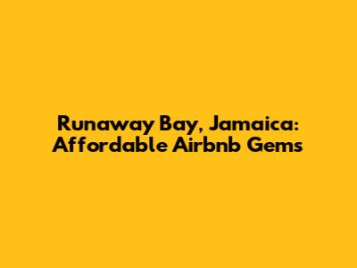 Runaway Bay, Jamaica: Affordable Airbnb Gems