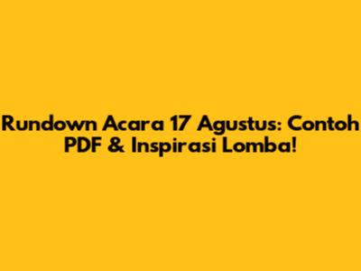 Rundown Acara 17 Agustus: Contoh PDF & Inspirasi Lomba!