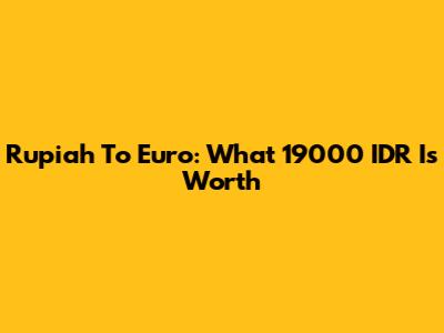 Rupiah To Euro: What 19000 IDR Is Worth