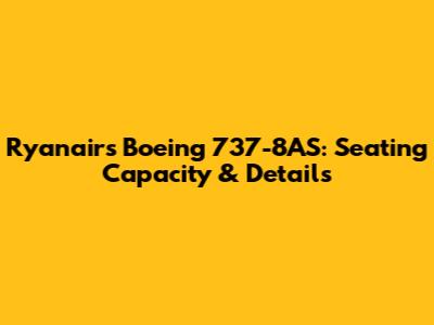 Ryanair's Boeing 737-8AS: Seating Capacity & Details