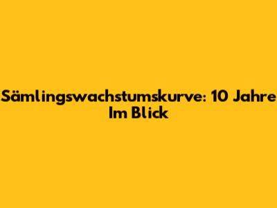 Sämlingswachstumskurve: 10 Jahre Im Blick